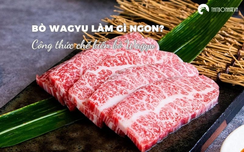 Bò Wagyu làm gì ngon