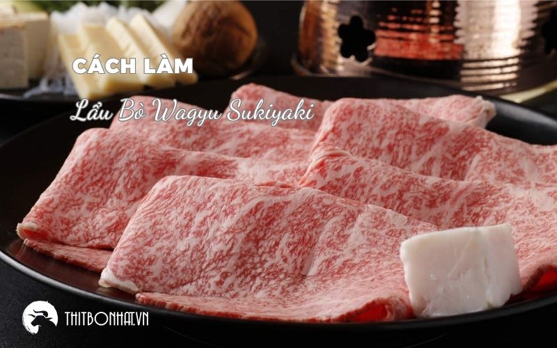 Cách làm lẩu bò Wagyu Sukiyaki