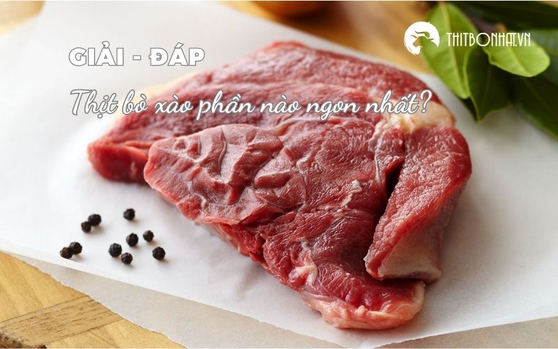 thịt bò xào phần nào ngon nhất