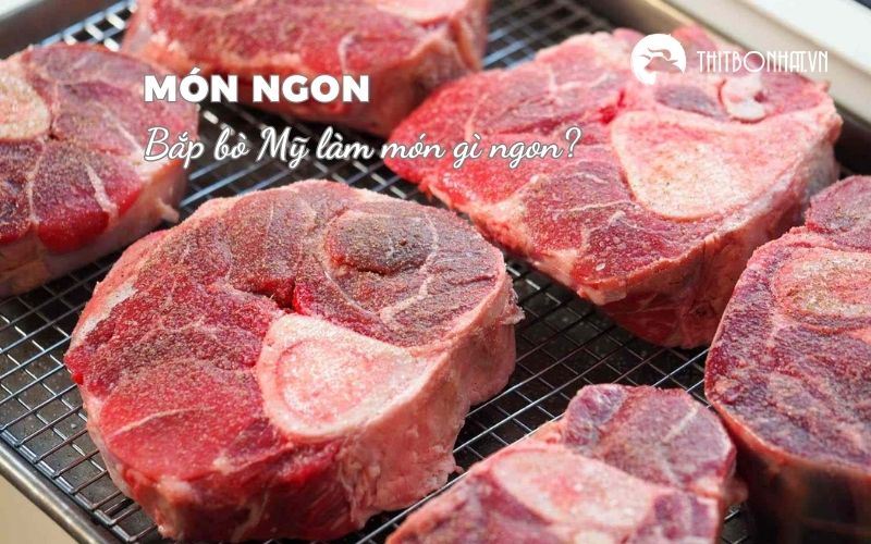 bắp bò mỹ làm món gì