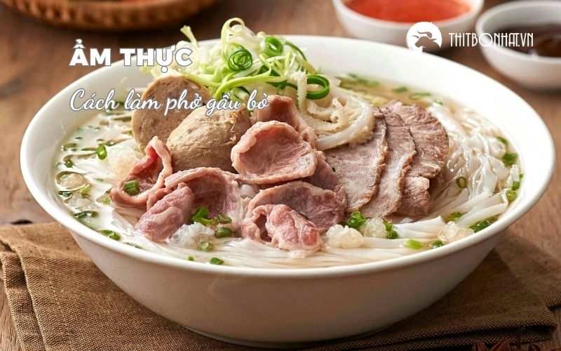 cách làm phở gầu bò