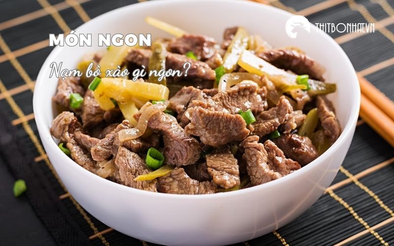 nạm bò xào gì ngon