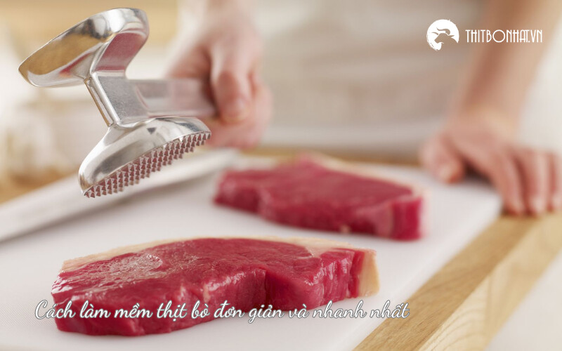 cách làm mềm thịt bò đơn giản và nhanh nhất